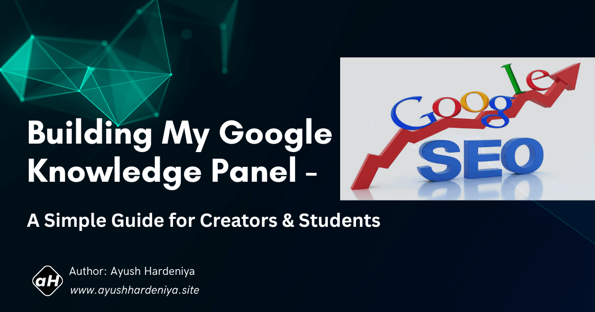 Building My Google Knowledge Panel - A Simple Guide for Creators & Students